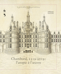 Chambord 1519-2019 : l'utopie à l'oeuvre [édition bilingue]